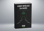 Kiedy Myślisz Za Dużo - Jak uspokoić umysł i odzyskać spokój?
